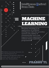 book MACHINE LEARNING: Intelligence Derived From Data