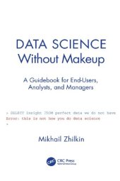 book Data Science Without Makeup: A Guidebook for End-Users, Analysts, and Managers