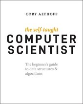 book The Self-Taught Computer Scientist: The Beginner's Guide to Data Structures & Algorithms