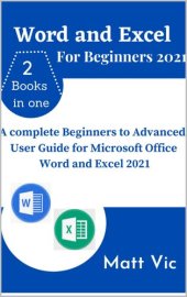 book Word and Excel for Beginners 2021: A Complete Beginners to Advanced User Guide for Microsoft Office Word and Excel 2021