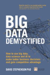 book Big Data Demystified: How to use big data, data science and AI to make better business decisions and gain competitive advantage