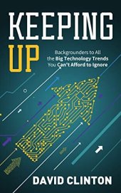 book Keeping Up: Backgrounders to all the big technology trends you can't afford to ignore