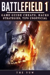 book Battlefield 1 Game Tips, Cheats, Hacks Strategies Guide Unofficial