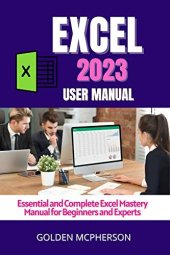 book EXCEL 2023: Essential and Complete Excel Mastery Manual for Beginners and Experts