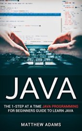 book Java: The 1-Step At A Time Java Programming For Beginners Guide To Learn Java