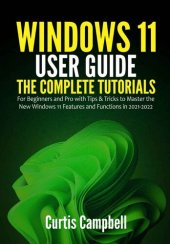 book Windows 11 User Guide: The Complete Tutorials for Beginners and Pro with Tips & Tricks to Master the New Windows 11 Features and Functions in 2021-2022