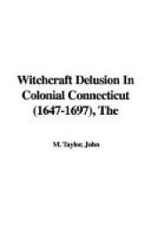 book The Witchcraft Delusion In Colonial Connecticut 1647-1697