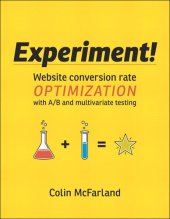 book Experiment!: Website Conversion Rate Optimization With A/B and Multivariate Testing