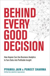 book Behind Every Good Decision: How Anyone Can Use Business Analytics to Turn Data into Profitable Insight