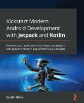 book Kickstart Modern Android Development with Jetpack and Kotlin: Enhance your applications by integrating Jetpack and applying modern app architectural concepts