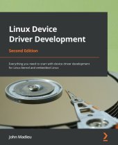 book Linux Device Driver Development: Everything you need to start with device driver development for Linux kernel and embedded Linux, 2nd Edition