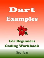 book Dart Examples: Dart Programming Workbook (Examples & Examinations 9)