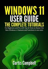 book Windows 11 User Guide: The Complete Tutorials for Beginners and Pro with Tips & Tricks to Master the New Windows 11 Features and Functions in 2021-2022