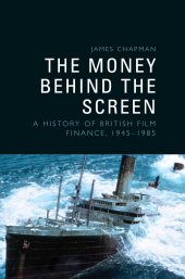 book The Money Behind the Screen: A History of British Film Finance, 1945-1985