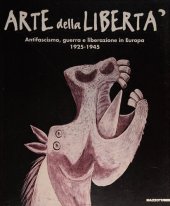 book Arte della libertà. Antifascismo, guerra e liberazione in Europa (1925-1945). Catalogo della mostra (Genova, 1995)