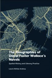 book The Geographies of David Foster Wallace's Novels: Spatial History and Literary Practice