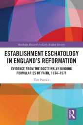 book Establishment Eschatology in England’s Reformation: Evidence from the Doctrinally-Binding Formularies of Faith, 1534–1571