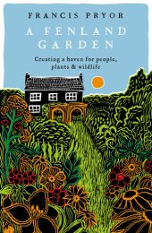 book Fenland Garden: Creating a haven for people, plants and wildlife in the Lincolnshire Fens