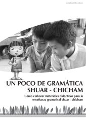 book Un poco de gramática Shuar - Chicham. Cómo elaborar materiales didácticos para la enseñanza gramatical shuar - chicham (Shíbaro/ Chicham)