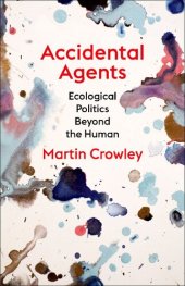 book Accidental Agents: Ecological Politics Beyond the Human