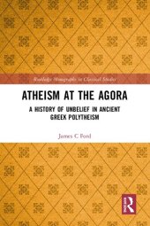 book Atheism at the Agora: A History of Unbelief in Ancient Greek Polytheism