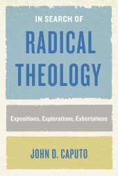 book In Search of Radical Theology: Expositions, Explorations, Exhortations