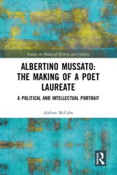 book Albertino Mussato: The Making of a Poet Laureate. A Political and Intellectual Portrait