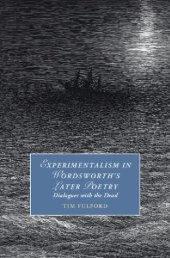 book Experimentalism in Wordsworth's Later Poetry: Dialogues with the Dead (Cambridge Studies in Romanticism)