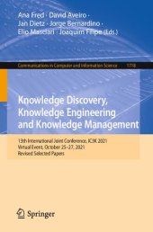 book Knowledge Discovery, Knowledge Engineering and Knowledge Management: 13th International Joint Conference, IC3K 2021 Virtual Event, October 25–27, 2021 Revised Selected Papers