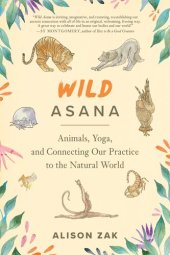 book Wild Asana: Animals, Yoga, and Connecting Our Practice to the Natural World