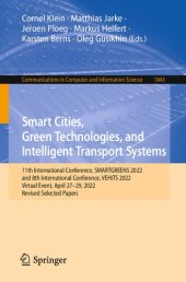 book Smart Cities, Green Technologies, and Intelligent Transport Systems: 11th International Conference, SMARTGREENS 2022 and 8th International Conference, VEHITS 2022 Virtual Event, April 27–29, 2022 Revised Selected Papers