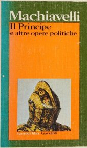 book Il Principe. E altre opere politiche (Descrizione del modo tenuto dal Duca Valentino nello ammazzare Vitellozzo Vitelli, Oliverotto da Fermo, il Signor Pagolo e il duca di Gravina Orsini, Discorsi sopra la prima deca di Tito Livio, La vita di Castruccio C