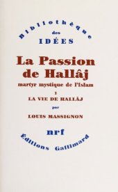 book La Passion de Husayn Ibn Mansûr Hallâj: martyr mystique de l'Islam, exécuté à Bagdad le 26 mars 922. La vie de Hallâj