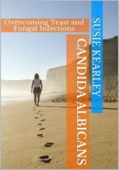 book Candida Albicans: Overcoming Yeast and Fungal Infections