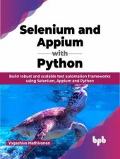 book Selenium and Appium with Python: Build robust and scalable test automation frameworks using Selenium, Appium and Python (English Edition)