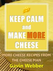 book Keep Calm and Make More Cheese: More Cheese Recipes from the Cheeseman