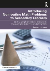 book Introducing Nonroutine Math Problems to Secondary Learners: 60+ Engaging Examples and Strategies to Improve Higher-Order Problem-Solving Skills