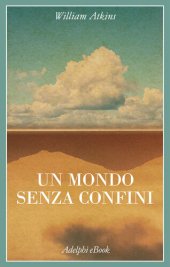 book Un mondo senza confini. Viaggi in luoghi deserti