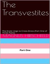 book The Transvestites: The Erotic Urge to Cross-Dress (Part One of Three Parts)