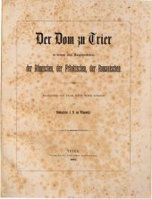 book Der Dom zu Trier in seinen drei Hauptperioden: der Römischen, der Fränkischen und der Romanischen