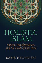 book Holistic Islam: Sufism, Transformation, and the Needs of Our Time (Islamic Encounter Series)