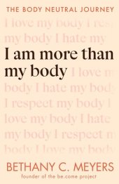 book I Am More Than My Body: The Body Neutral Journey