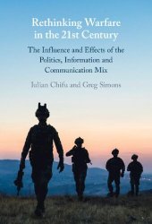 book Rethinking Warfare in the 21st Century: The Influence and Effects of the Politics, Information and Communication Mix