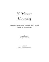 book 60 Minute Cooking: Delicious and Quick Recipes That Can Be Made in 60 Minutes