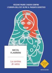 book La cortina di vetro. Vecchie paure e nuovi confini. L'Europa dell'est oltre il passato sovietico