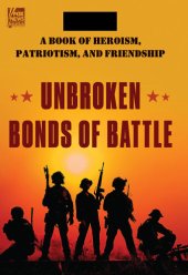 book Unbroken Bonds of Battle: A Modern Warriors Book of Heroism, Patriotism, and Friendship