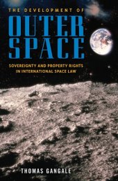 book The Development of Outer Space: Sovereignty and Property Rights in International Space Law