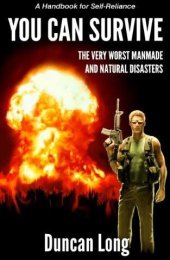 book YOU CAN SURVIVE the Very Worst Manmade and Natural Disasters: A Handbook for Self-Reliance