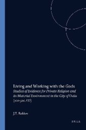 book Living and Working with the Gods: Studies of Evidence for Private Religion and Its Material Environment in the City of Ostia (100-500 AD)