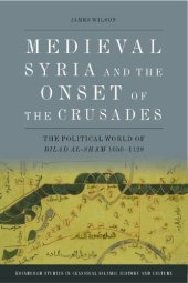 book Medieval Syria and the Onset of the Crusades: The Political World of Bilad Al-Sham 1050-1128